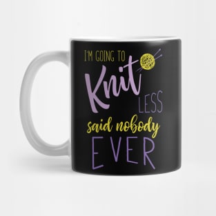 I'm Going to Knit Less Said Nobody Ever Mug